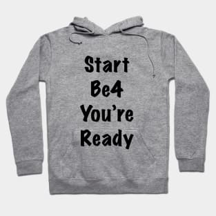 Start before you are ready Hoodie